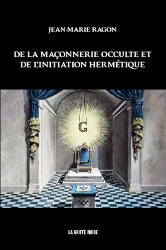 De la maçonnerie occulte et de l’initiation hermétique: éd. revue et corrigée