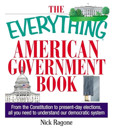 The Everything American Government Book: From the Constitution to Present-Day Elections, All You Need to Understand Our Democratic System von Everything