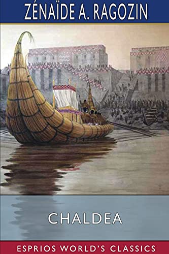 Chaldea (Esprios Classics): From the Earliest Times to the Rise of Assyria von Blurb