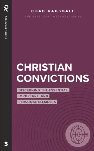 Christian Convictions: Discerning the Essential, Important, and Personal Elements (Real Life Theology)