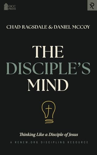 The Disciple's Mind: Thinking Like a Disciple of Jesus von RENEW.org