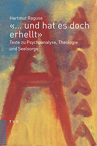 «… und hat es doch erhellt»: Texte zu Psychoanalyse, Theologie und Seelsorge von Theologischer Verlag Zürich