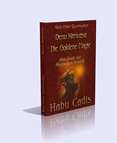 DENU NIMVASA oder DIE GOLDENE MAGIE. Das Buch der magischen Praktik "HABU CADIS!"