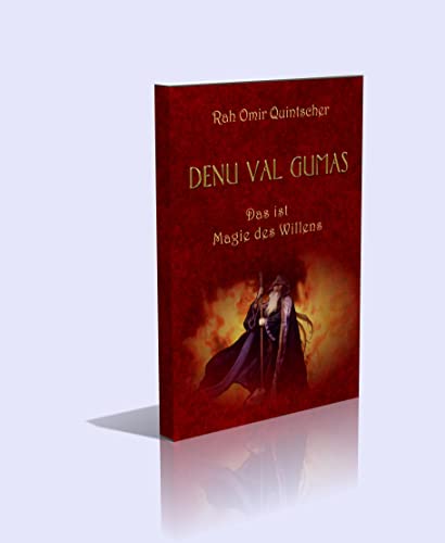 Denu val Gumas - Das ist die Magie des Willens oder das so genannte Geheimbuch der Bauherren. Band I aus der Reihe Denurische Schriften