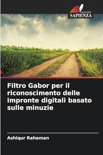 Filtro Gabor per il riconoscimento delle impronte digitali basato sulle minuzie von Edizioni Sapienza