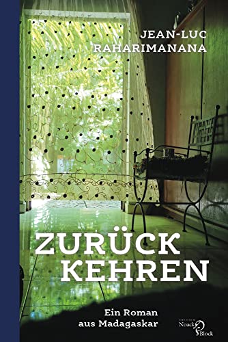 Zurückkehren: Ein Roman aus Madagaskar: Ein Roman aus Madagaskar. Aus dem Französischen übersetzt von Annette Bühler-Dietrich von Noack & Block