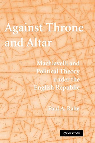 Against Throne and Altar: Machiavelli and Political Theory Under the English Republic