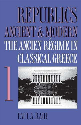 Republics Ancient and Modern, Vol. 1: The Ancien Regime in Classical Greece: The Ancien Régime in Classical Greece (Republics Ancient and Modern, 1, Band 1)