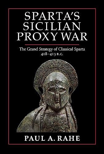 Sparta's Sicilian Proxy War: The Grand Strategy of Classical Sparta, 418-413 B.C.