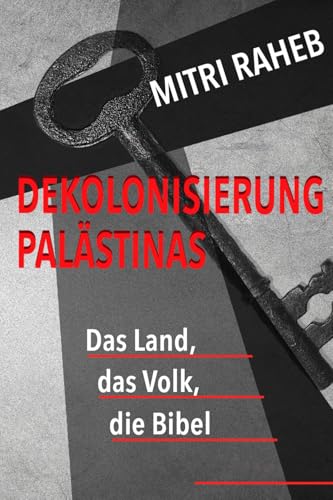 Dekolonisierung Palästinas: Das Land, das Volk, die Bibel von Dar al-Kalima University Press