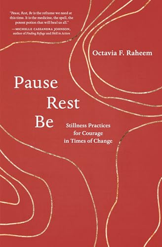 Pause, Rest, Be: Stillness Practices for Courage in Times of Change