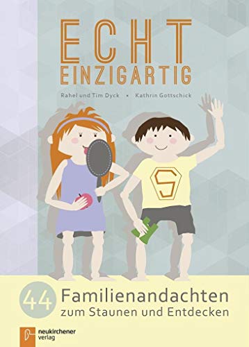 Echt einzigartig: 44 Familienandachten zum Staunen und Entdecken