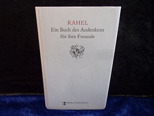 Rahel. Ein Buch des Andenkens für ihre Freunde: Anh. v. Uwe Schweikert von Matthes & Seitz Berlin