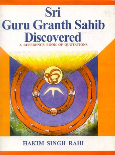 Sri Guru Granth Sahib Discovered: A Reference Book of Quotations from the Adi Granth Sri Guru Granth Sahib Discovered: A Reference Book of Quotations from the Adi Granth