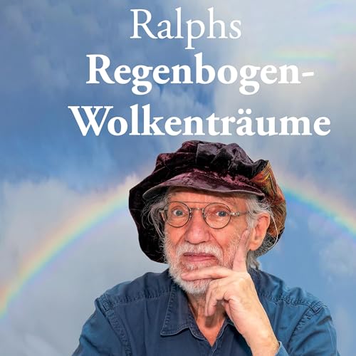 Ralphs Regenbogen-Wolkenträume: Gedichte