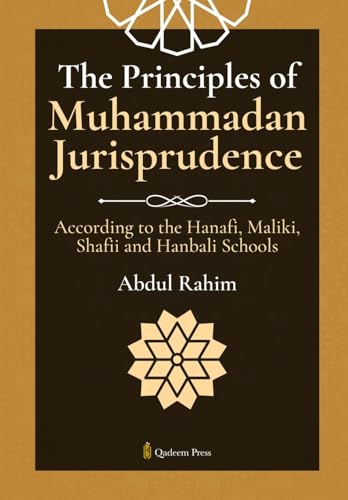The Principles of Muhammadan Jurisprudence: According to the Hanafi, Maliki, Shafii and Hanbali Schools von Qadeem Press