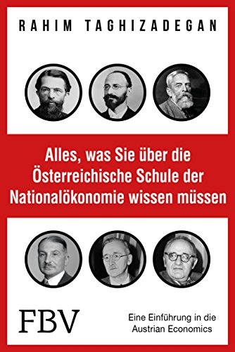 Alles, was Sie über die Österreichische Schule der Nationalökonomie wissen müssen: Eine Einführung in die Austrian Economics von FinanzBuch Verlag