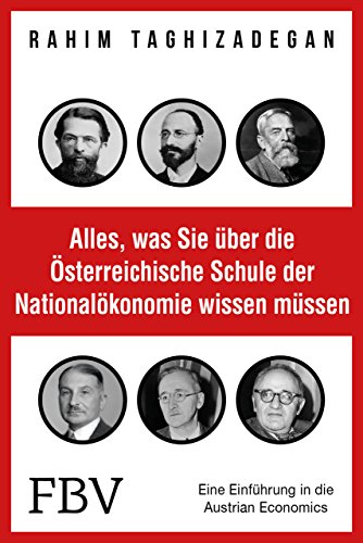 Alles, was Sie über die Österreichische Schule der Nationalökonomie wissen müssen: Eine Einführung in die Austrian Economics Alles, was Sie über die Österreichische Schule der Nationalökonomie wissen müssen: Eine Einführung in die Austrian Economics