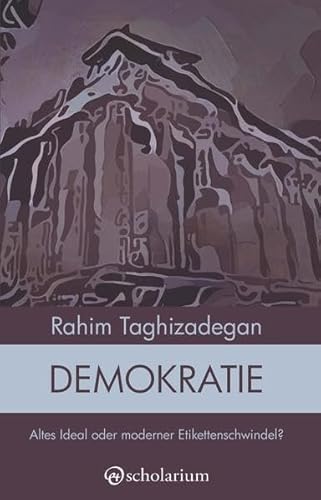 Demokratie: Altes Ideal oder neuer Etikettenschwindel? (Analysen, Band 2) von scholarium