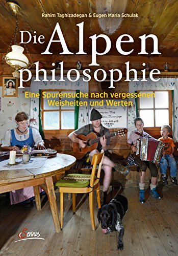Die Alpenphilosophie: Eine Spurensuche nach vergessenen Weisheiten und Werten von Servus