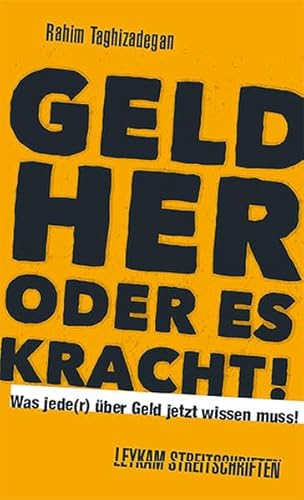 Geld her oder es kracht! Was jede(r) über Geld jetzt wissen muss!: Leykam Streitschriften