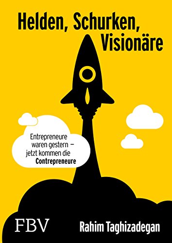 Helden, Schurken, Visionäre: Entrepreneure waren gestern – jetzt kommen die Contrepreneure. von Finanzbuch Verlag