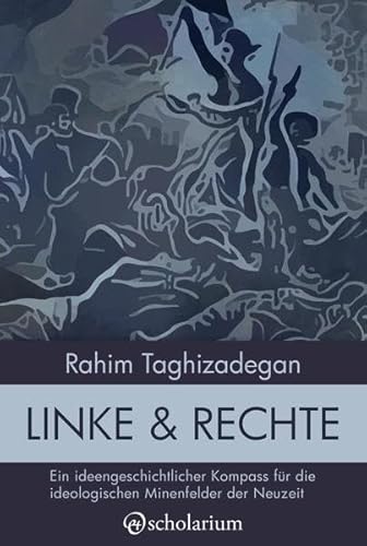 Linke & Rechte: Ein ideengeschichtlicher Kompass für die ideologischen Minenfelder der Neuzeit (Analysen)