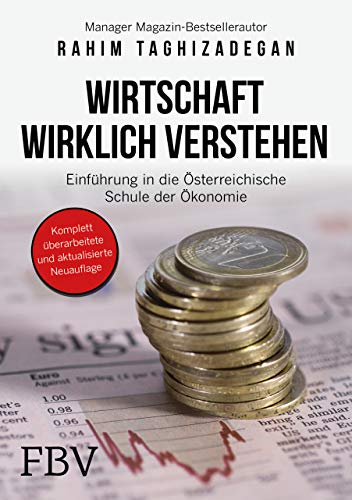 Wirtschaft wirklich verstehen: Einführung in die österreichische Schule der Ökonomie von FinanzBuch Verlag