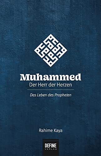 Muhammed - Der Herr der Herzen: Das Leben des Propheten Muhammed - Der Herr der Herzen: Das Leben des Propheten