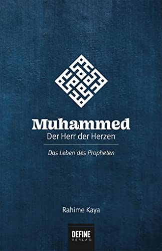 Muhammed - Der Herr der Herzen: Das Leben des Propheten Muhammed - Der Herr der Herzen: Das Leben des Propheten