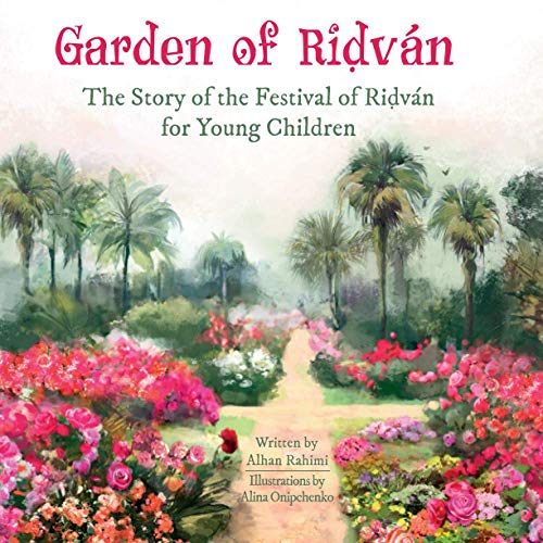 Garden of Riḍván: The Story of the Festival of Riḍván for Young Children (Baha'i Holy Days) von Alhan Rahimi