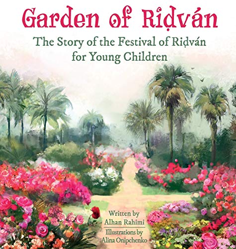 Garden of Ridván: The Story of the Festival of Ridván for Young Children (Baha'i Holy Days) von Alhan Rahimi