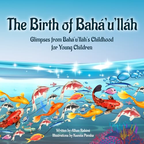 The Birth of Bahá'u'lláh: Glimpses from Bahá'u'lláh's Childhood for Young Children (Baha'i Holy Days)