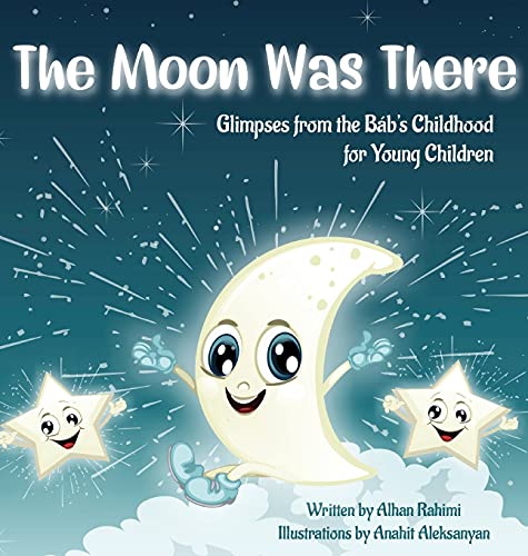 The Moon Was There: Glimpses from the Báb's Childhood for Young Children (Baha'i Holy Days) von Alhan Rahimi
