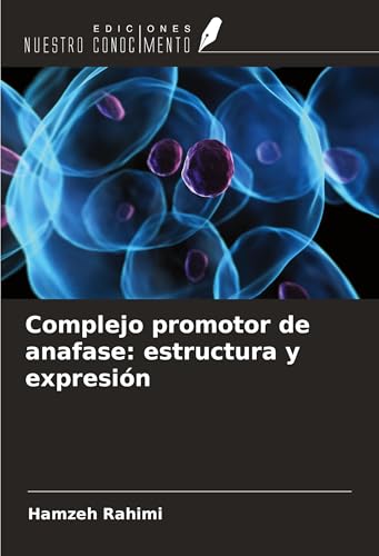 Complejo promotor de anafase: estructura y expresión von Ediciones Nuestro Conocimiento