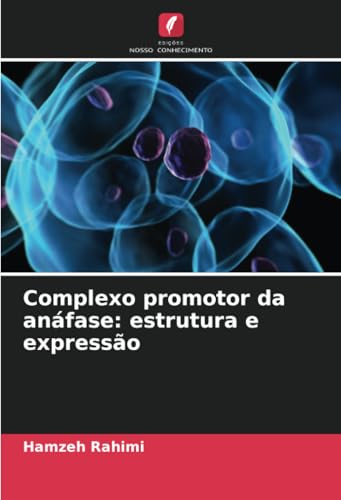 Complexo promotor da anáfase: estrutura e expressão: DE von Edições Nosso Conhecimento
