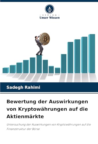 Bewertung der Auswirkungen von Kryptowährungen auf die Aktienmärkte: Untersuchung der Auswirkungen von Kryptowährungen auf die Finanzstruktur der Börse von Verlag Unser Wissen