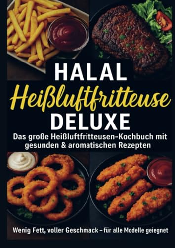 Halal Airfryer Deluxe: Das große Heißluftfritteusen-Kochbuch mit gesunden & aromatischen Rezepten FARBAUSGABE: Wenig Fett, voller Geschmack – für alle Modelle geeignet von Bookmundo
