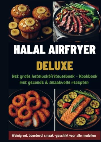 Halal Airfryer Deluxe: Het grote heteluchtfriteuseboek - Kookboek met gezonde & smaakvolle recepten: Weinig vet, boordevol smaak – geschikt voor alle modellen von Bookmundo