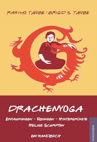 Drachenyoga: Erfahrungen - Übungen - Hintergründe - Heilige Schriften von Phänomen-Verlag