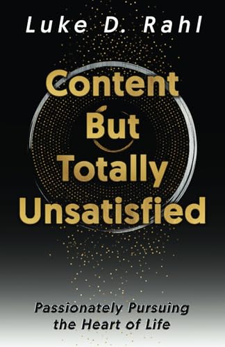 Content but Totally Unsatisfied: Passionately Pursuing the Heart of Life von selfpublishing.com