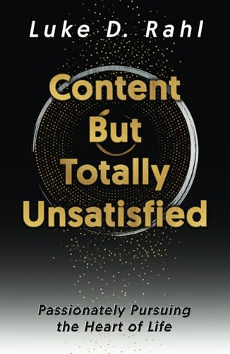 Content but Totally Unsatisfied: Passionately Pursuing the Heart of Life von selfpublishing.com