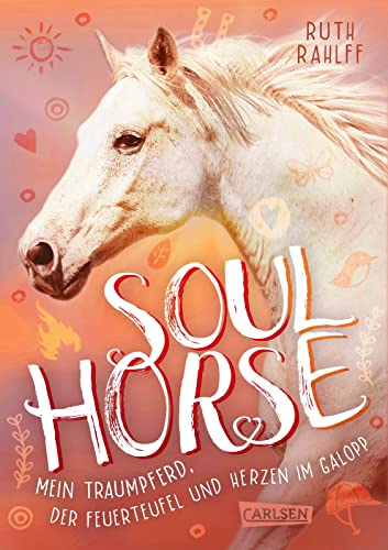 Soulhorse 3: Mein Traumpferd, der Feuerteufel und Herzen im Galopp: Pferdebuch für Mädchen ab 11 Jahren | Das packende Finale der Trilogie - ein Muss für Pferdefans ab 11! (3)