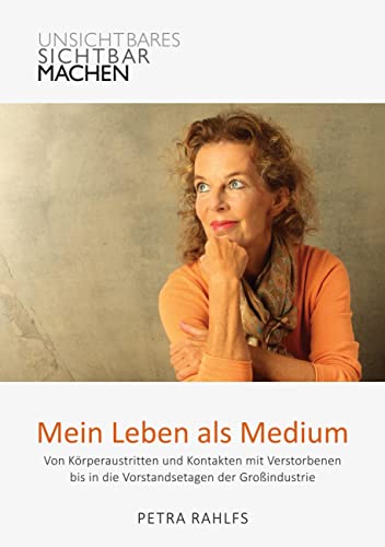 Mein Leben als Medium: Von Körperaustritten und Kontakten mit Verstorbenen bis in die Vorstandsetagen der Großindustrie von BoD – Books on Demand