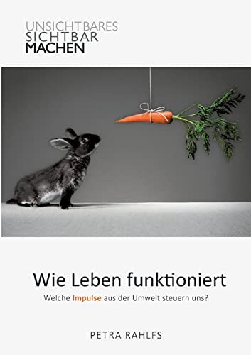 Wie Leben funktioniert: Welche Impulse aus der Umwelt steuern uns?