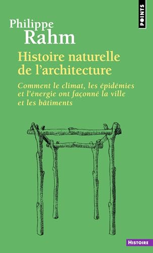 Histoire naturelle de l'architecture: Comment le climat, les épidémies et l'énergie ont façonné la ville et les bâtiments von POINTS