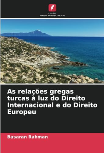 As relações gregas turcas à luz do Direito Internacional e do Direito Europeu: DE von Edições Nosso Conhecimento