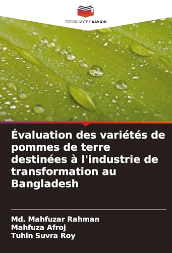 Évaluation des variétés de pommes de terre destinées à l'industrie de transformation au Bangladesh von Editions Notre Savoir