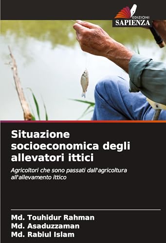 Situazione socioeconomica degli allevatori ittici: Agricoltori che sono passati dall'agricoltura all'allevamento ittico von Edizioni Sapienza