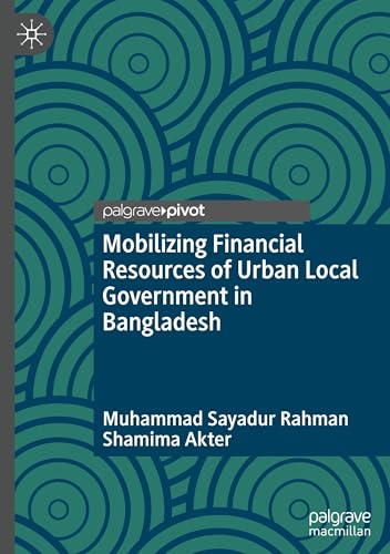 Mobilizing Financial Resources of Urban Local Government in Bangladesh von Palgrave Macmillan